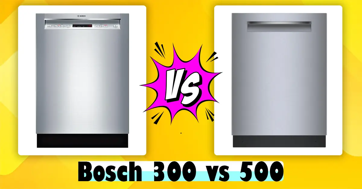 Bosch 300 Vs 500 Dishwasher