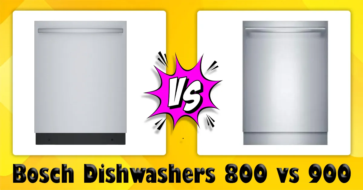 Bosch Dishwashers 800 Vs 900: Ultimate Showdown