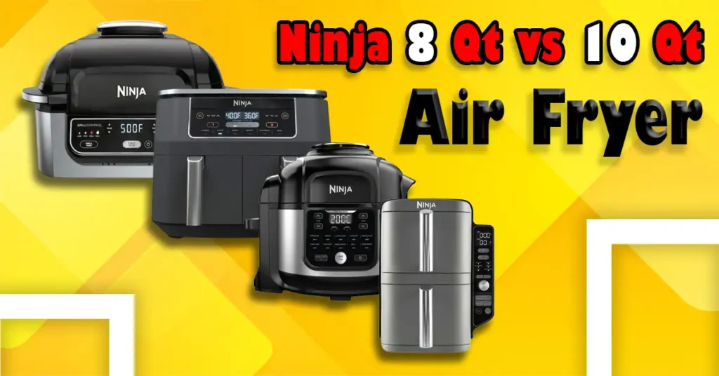 8 qt vs 10 qt Ninja Foodi Air Fryer