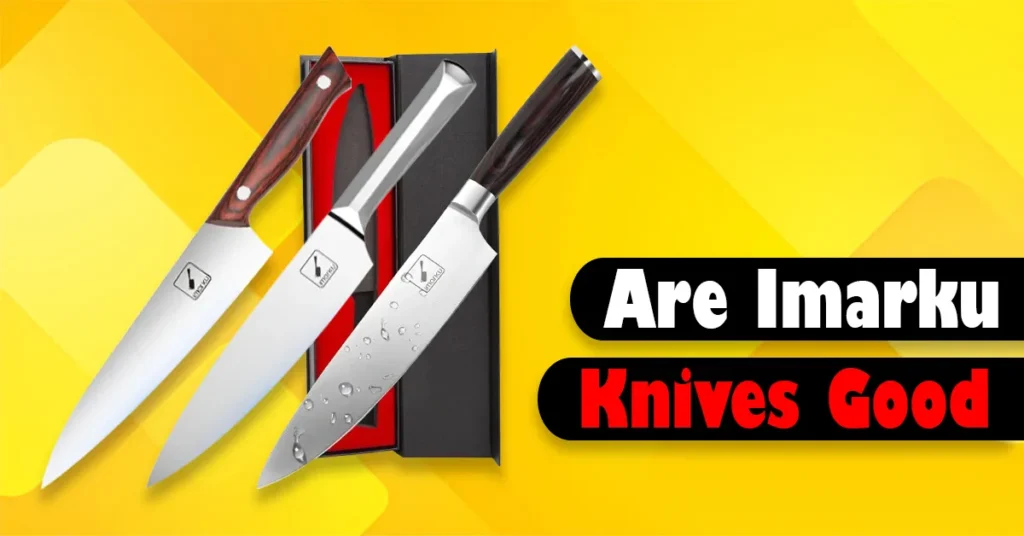 Are Imarku Knives Good