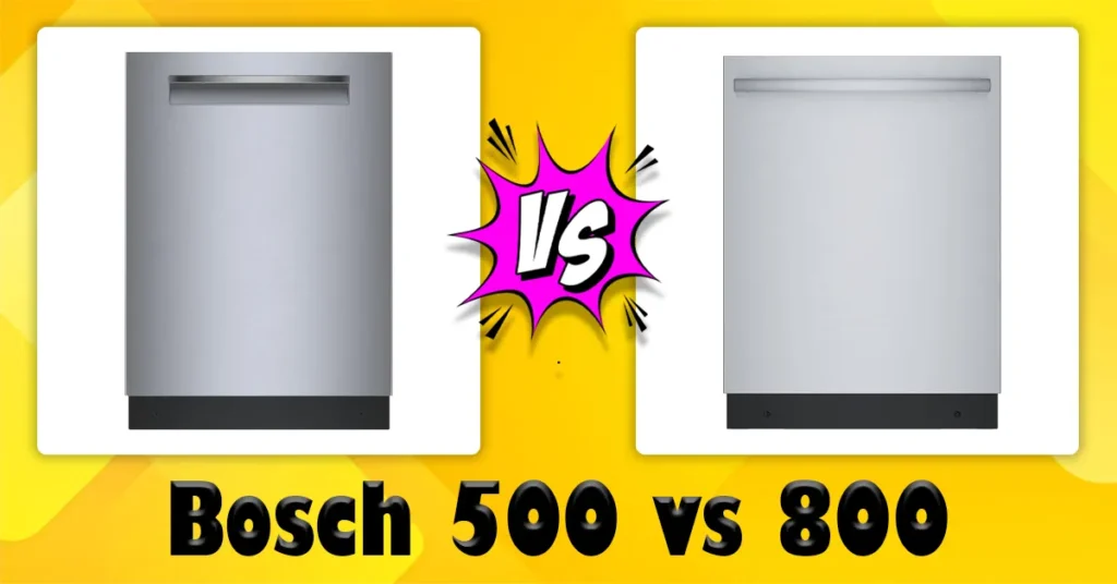 Bosch 500 vs 800 Dishwasher