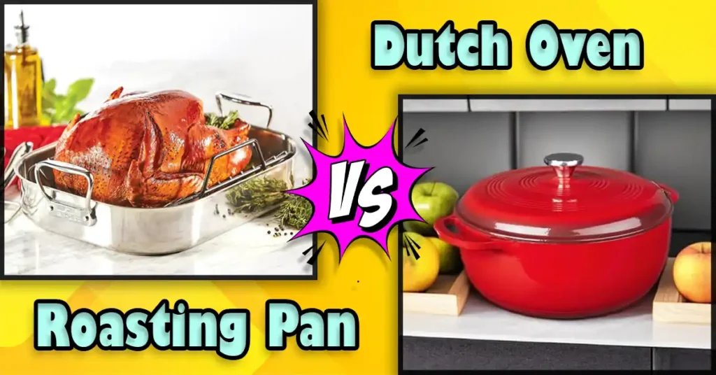 Roasting Pan vs Dutch Oven