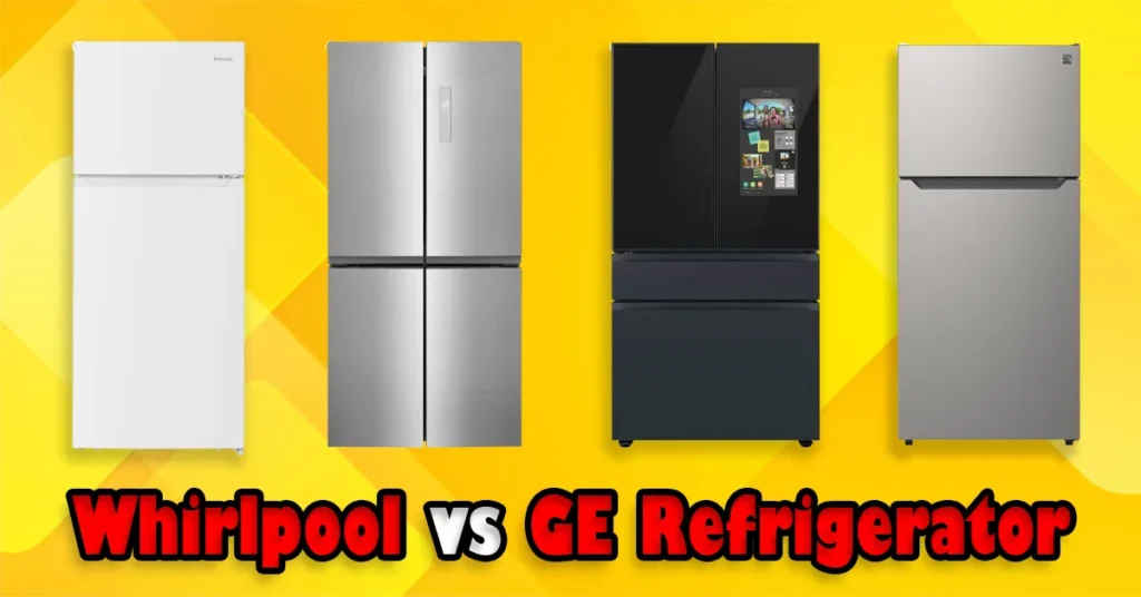 Whirlpool vs GE Refrigerator
