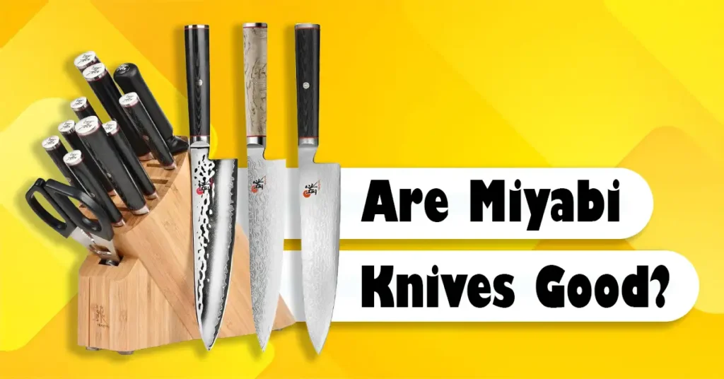 Are Miyabi Knives Good