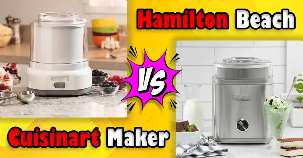 Hamilton Beach vs Cuisinart Ice Cream Maker
