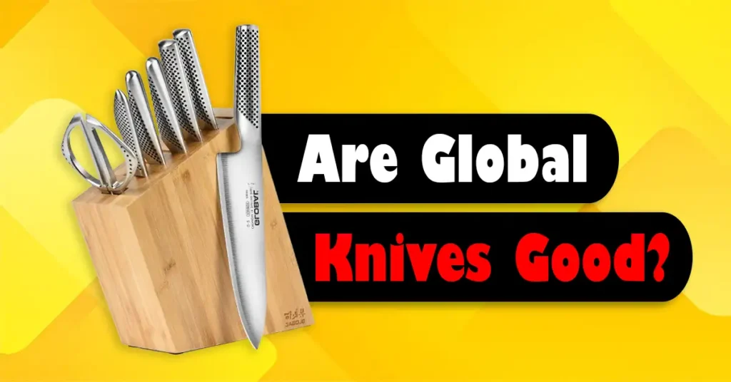 Are Global Knives Good