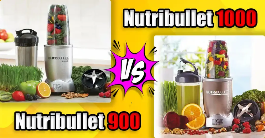 Nutribullet 900 vs 1000