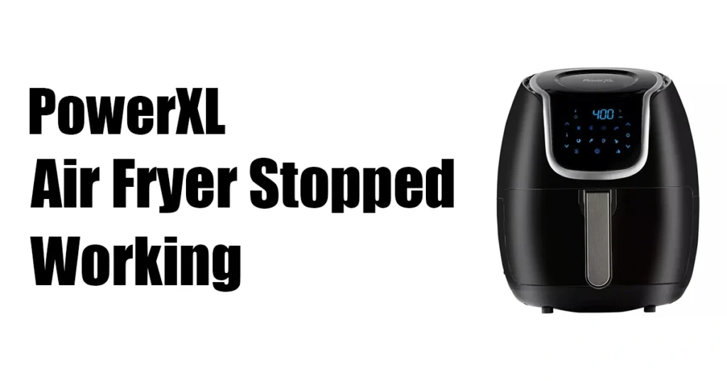 PowerXL Air Fryer Stopped Working