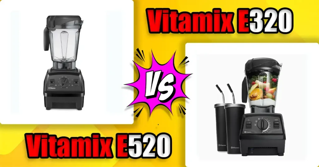 Vitamix E320 vs E520